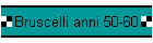 Bruscelli anni 50-60