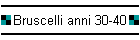 Bruscelli anni 30-40