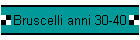 Bruscelli anni 30-40