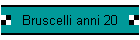 Bruscelli anni 20